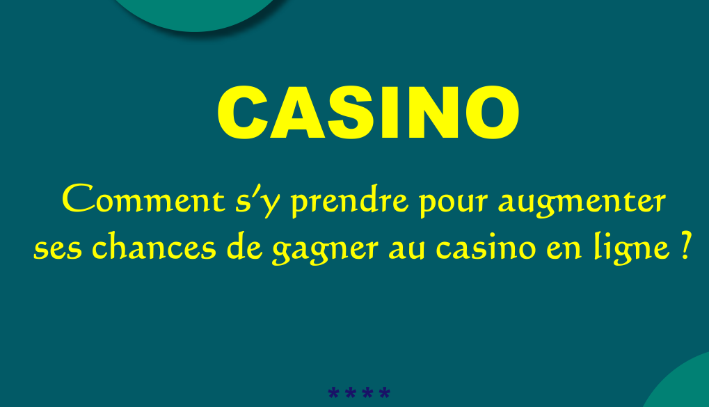 Comment s&rsquo;y prendre pour augmenter ses chances de gagner au casino en ligne ?